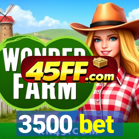 3500 bet
